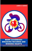 Mark Cavendish Breaking Records and Winning Hearts