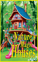 Nature's Magic Houses: A Coloring Book of Fantasy Fairy Homes and Forests
