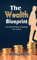 Wealth Blueprint: Five Essential Steps to Building Your Fortune
