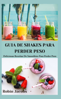 Guia de Shakes Para Perder Peso,: Deliciosas Receitas De Smoothies Para Perder Peso