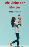 Die Liebe der Mutter