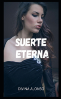 Suerte eterna: Aventuras y fantasías sexuales, recopilaciones de historias sexuales, recuerdos íntimos y eróticos, relatos sexuales para adultos, citas y placeres