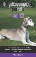 La Guía Completa Para Tu Saluki: La guía indispensable para el dueño perfecto y un Saluki obediente, sano y feliz.