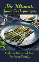 The Ultimate Guide To Asparagus: Make A Balanced Diet For Your Family: What Foods Go Well With Asparagus?