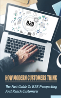 How Modern Customers Think: The Fast Guide To B2B Prospecting And Reach Customers: B2B Tips For Sales