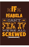 If Isabela Can't Fix It: Notebook Gift lined Journal, notebook for writing, Personalized Isabela Name Gift Idea Notebook Diary: Gift for Isabela, Notebook for Isabela 120 Pa