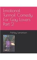 Emotional Turmoil Comedy For Gay Lovers Part 2