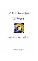 A Short Selection of Poems: Middle, Late, and Early