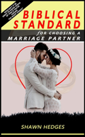 Biblical Standard For Choosing A Marriage Partner: Wouldn't It Be Great To Know Ahead Of Time If You're Making The Right Choice?