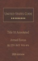 United States Code Annotated Title 10 Armed Forces 2020 Edition §§2251 - 2615 Vol 4/6