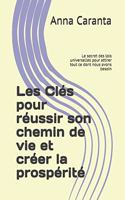Les Clés pour réussir son chemin de vie et créer la prospérité: Le secret des lois universelles pour attirer tout ce dont nous avons besoin