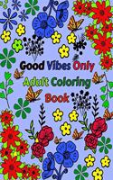 Good Vibes Only Adult Coloring Book