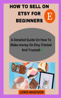 How to Sell on Etsy for Beginners: A detailed guide on how to make money on Etsy(Tested and Trusted)