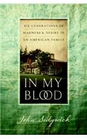 In My Blood: Six Generations of Madness and Desire in an American Family