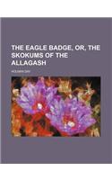 The Eagle Badge, Or, the Skokums of the Allagash