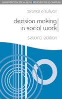 Decision Making in Social Work: (Practical Social Work Series)