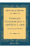 Complete Calendar; July 1, 1908-July 1, 1909: Announcements, 1909-1910 (Classic Reprint): Announcements, 1909-1910 (Classic Reprint)