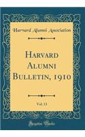 Harvard Alumni Bulletin, 1910, Vol. 13 (Classic Reprint)