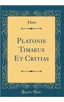 Platonis Timaeus Et Critias (Classic Reprint)