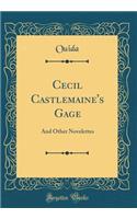 Cecil Castlemaine's Gage: And Other Novelettes (Classic Reprint)