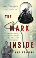 The Mark Inside: A Perfect Swindle, a Cunning Revenge, and a Small History of the Big Con(English)