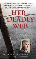 Her Deadly Web: The True Story of a Former Nurse and the Strange and Suspicious Deaths of Her Two Husbands