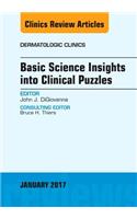 Basic Science Insights Into Clinical Puzzles, an Issue of Dermatologic Clinics
