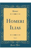 Homeri Ilias, Vol. 1 (Classic Reprint)