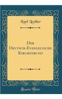 Der Deutsch-Evangelische Kirchenbund (Classic Reprint)