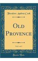 Old Provence, Vol. 1 of 2 (Classic Reprint)