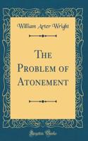 The Problem of Atonement (Classic Reprint)