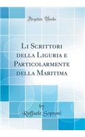 Li Scrittori della Liguria e Particolarmente della Maritima (Classic Reprint)