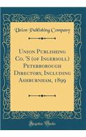 Union Publishing Co. 'S (of Ingersoll) Peterborough Directory, Including Ashburnham, 1899 (Classic Reprint)