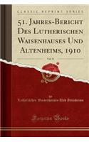 51. Jahres-Bericht Des Lutherischen Waisenhauses Und Altenheims, 1910, Vol. 51 (Classic Reprint)