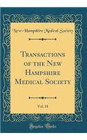 Transactions of the New Hampshire Medical Society, Vol. 18 (Classic Reprint)