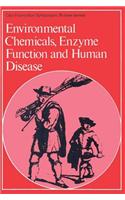 Environmental Chemicals, Enzyme Function and Human Disease