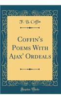 Coffin's Poems With Ajax' Ordeals (Classic Reprint)