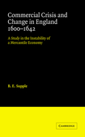 Commercial Crisis and Change in England 1600-1642: A Study in the Instability of a Mercantile Economy