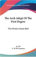 The Arch Adept Of The First Degree: The Hindu's Astral Bell(English)