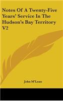 Notes Of A Twenty-Five Years' Service In The Hudson's Bay Territory V2