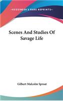 Scenes And Studies Of Savage Life