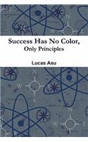 Success Has No Color, Only Principles