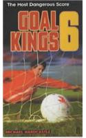 Goal Kings Book 6: The Most Dangerous Score