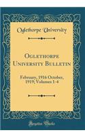 Oglethorpe University Bulletin: February, 1916 October, 1919; Volumes 1-4 (Classic Reprint)