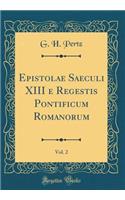 Epistolae Saeculi XIII E Regestis Pontificum Romanorum, Vol. 2 (Classic Reprint)