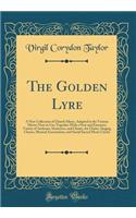 The Golden Lyre: A New Collection of Church Music, Adapted to the Various Metres Now in Use; Together with a New and Extensive Variety of Anthems, Sentences, and Chants, for Choirs, Singing Classes, Musical Associations, and Social Sacred Music Cir