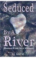 Seduced By A River