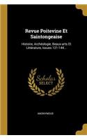 Revue Poitevine Et Saintongeaise: Histoire, Archéologie, Beaux-arts Et Littérature, Issues 121-144...