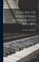 Darling Of Misfortune Edwin Booth 1833-1893