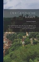 Geistliche Kampf: Vom Inneren Frieden, Oder Der Weg Zum Himmel: Von Der Weise, Die Kranken Zu Trösten Und Sie Zu Einem Guten Tode Vorzubereiten...